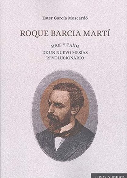 PDF Roque Barcía Martí. Auge y caída de un nuevo mesías revolucionario
