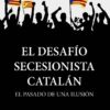 El desafío secesionista catalán. El pasado de una ilusión -0