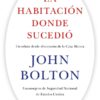 La habitación donde sucedió. Un relato desde el corazón de la Casa Blanca-0