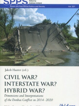 Civil War? Interstate War? * Hybrid War? Dimensions and Interpretations of the Donbas Conflict in 2014-2020