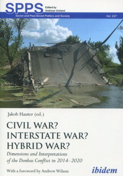 Civil War? Interstate War? * Hybrid War? Dimensions and Interpretations of the Donbas Conflict in 2014-2020