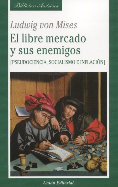 El libre mercado y sus enemigos. (Pseudociencia, socialismo e inflación)