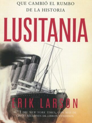 Lusitania. El hundimiento que cambió el rumbo de la historia
