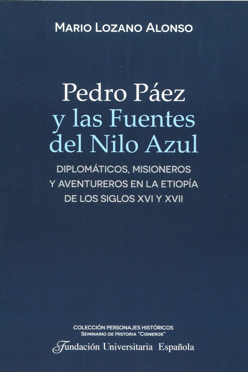 Pedro Páez y las fuentes del Nilo azul. Diplomáticos, misioneros y aventureros en la Etiopía de los siglos XVI y XVII-0