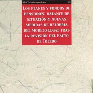 Planes y fondos de pensiones: Balance de situación y nuevas medidas de reforma del modelo legal tras la revisión del Pacto de Toledo