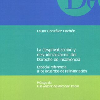 Desprivatización y la desjudicialización del derecho de insolvencia. Especial referencia a los acuerdos de refinanciación