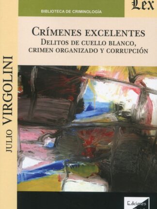Crímenes excelentes. Delitos de cuello blanco, crimen organizado y corrupción