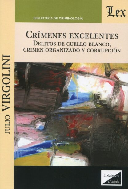 Crímenes excelentes. Delitos de cuello blanco, crimen organizado y corrupción