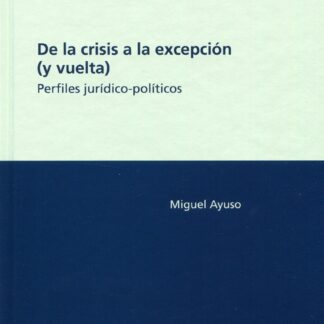 De la crisis a la excepción (y vuelta). Perfiles jurídico-políticos