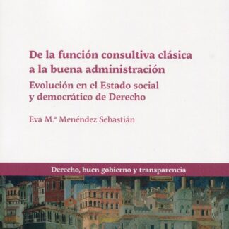 De la función consultiva clásica a la buena administración. Evolución en el estado social y democrático de derecho