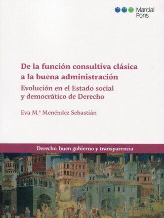 De la función consultiva clásica a la buena administración. Evolución en el estado social y democrático de derecho