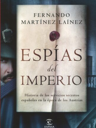 Espías del imperio. Historia de los servicios secretos españoles en la época de los Austrias