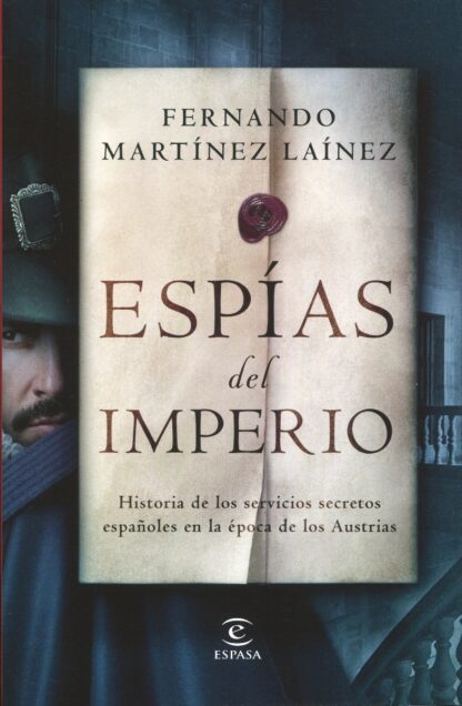 Espías del imperio. Historia de los servicios secretos españoles en la época de los Austrias