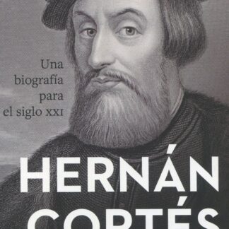 Hernán Cortés. Una biografía para el siglo XXI