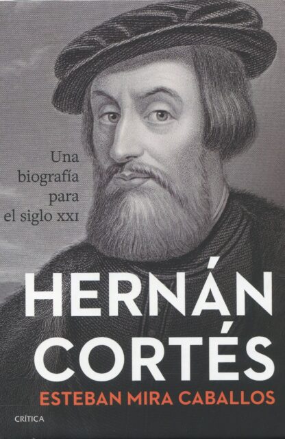 Hernán Cortés. Una biografía para el siglo XXI
