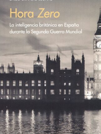 Hora zero. La inteligencia británica en España durante la Segunda Guerra Mundial