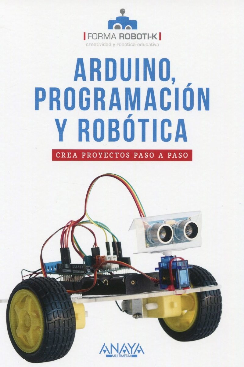 Arduino, programación y robótica. Crea proyectos paso a paso -0