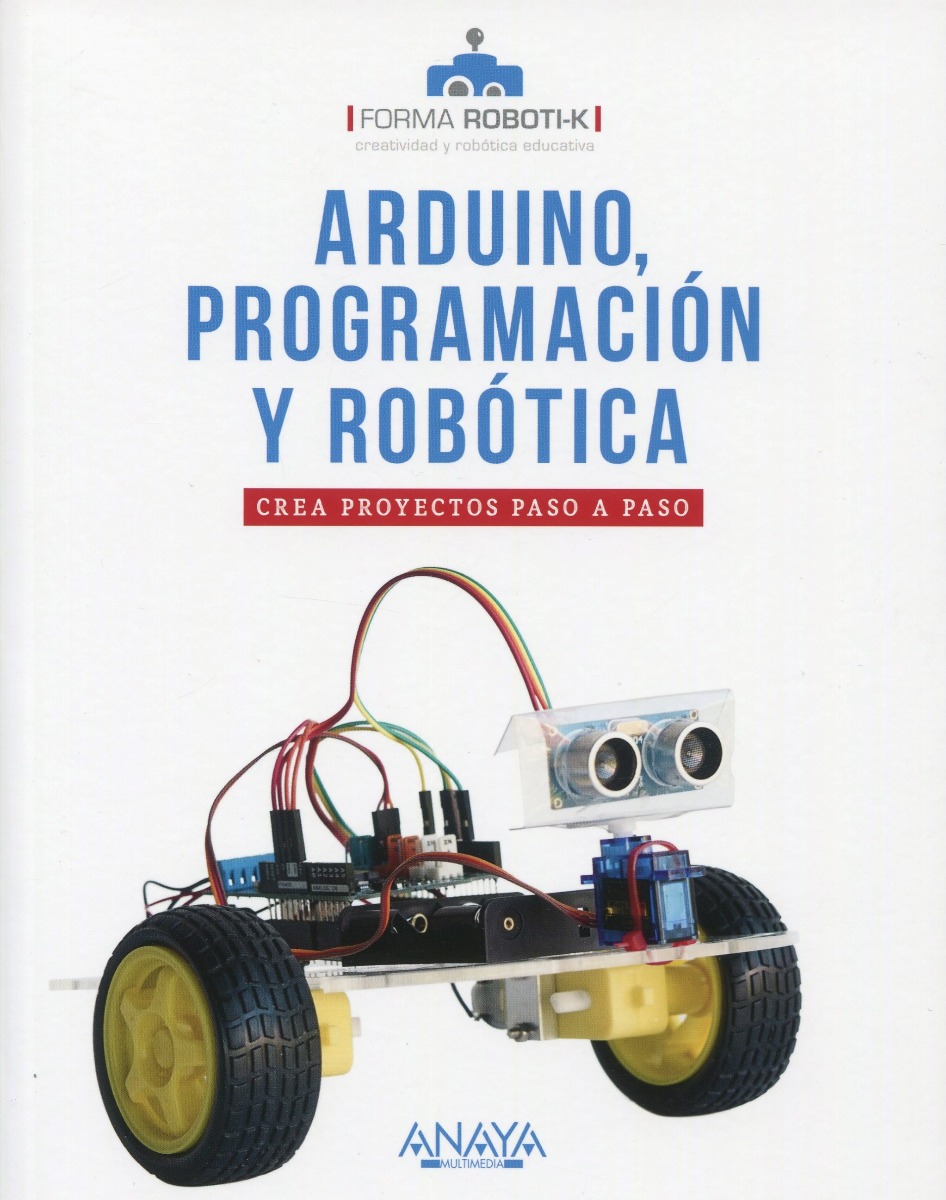 Arduino, programación y robótica. Crea proyectos paso a paso -0