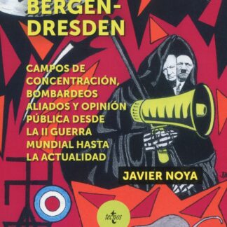 Bergen-Dresden. Campos de concentración, bombardeos aliados y opinión pública desde la II Guerra Mundial hasta la actual