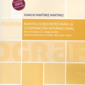 Nuevos horizontes para la Cooperación Internacional. Una mirada a la cooperación descentralizada a través del caso vasco