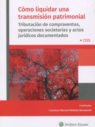 Cómo liquidar una transmisión patrimonial. Tributación de compraventas, operaciones societarias y actos jurídicos documentados