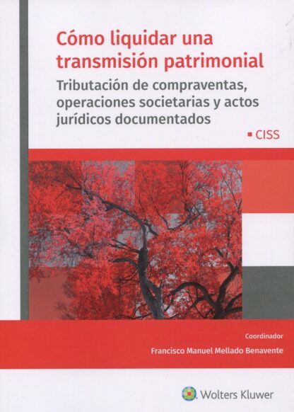 Cómo liquidar una transmisión patrimonial. Tributación de compraventas, operaciones societarias y actos jurídicos documentados