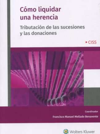 Cómo liquidar una herencia. Tributación de las sucesiones y las donaciones