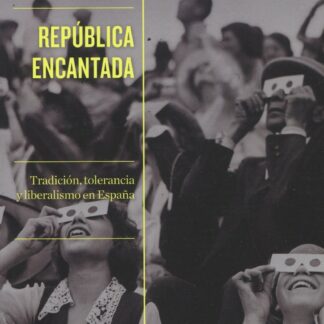 República encantada. Tradición, tolerancia y liberalismo en España