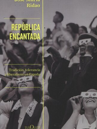 República encantada. Tradición, tolerancia y liberalismo en España