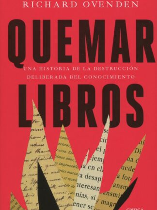 Quemar libros. Una historia de la destrucción deliberada del conocimiento