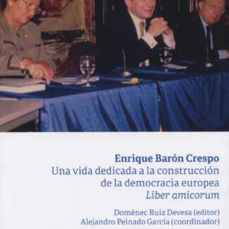 Enrique Barón Crespo. Una vida dedicada a la construcción de la democracia europea. Liber Amicorum