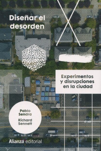 Diseñar el desorden. Experimentos y disrupciones en la ciudad