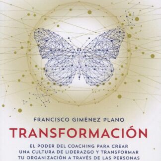 Transformación. El poder del coaching para crear una cultura de liderazgo y transformar tu organización a través de las personas en un mundo hiper-vuca