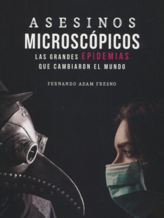 Asesinos microscópicos. Las grandes epidemias que cambiaron el mundo