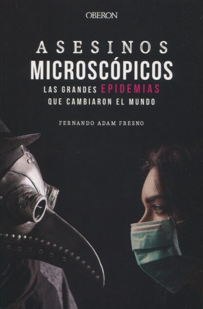 Asesinos microscópicos. Las grandes epidemias que cambiaron el mundo