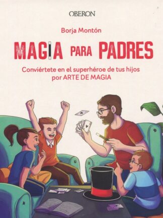 Magia para padres. Conviértete en el superhéroe de tus hijos