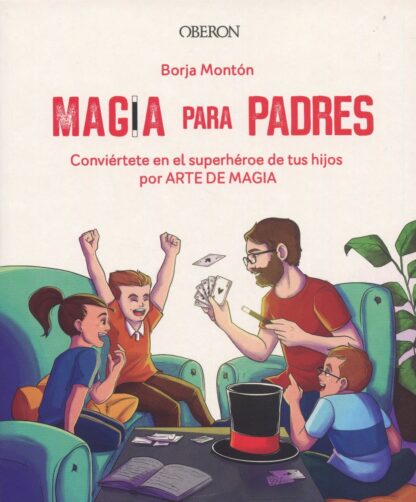 Magia para padres. Conviértete en el superhéroe de tus hijos