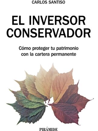 El inversor conservador. Cómo proteger tu patrimonio con la cartera permanente