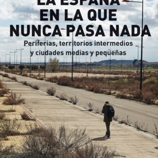 La España en la que nunca pasa nada Periferias, territorios intermedios y ciudades medias y pequeñas