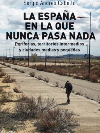 La España en la que nunca pasa nada Periferias, territorios intermedios y ciudades medias y pequeñas
