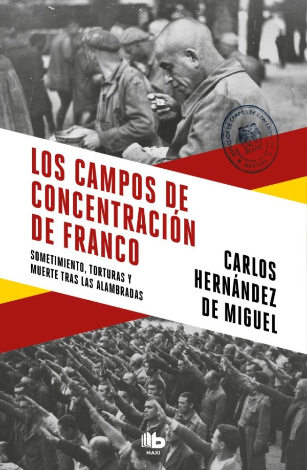 Los campos de concentración de Franco. Sometimiento, torturas y muerte tras las alambradas-0