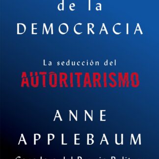 Ocaso de la Democracia. La seducción del Autoritarismo