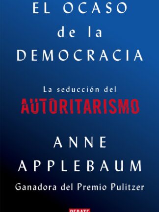 Ocaso de la Democracia. La seducción del Autoritarismo