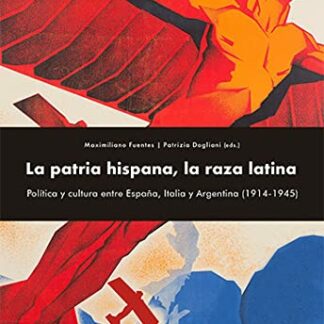 PDF Patria hispana, la raza latina. Política y cultura entre España, Italia y Argentina (1914-1945)