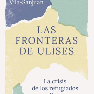 Fronteras de Ulises. El viaje de los refugiados a Europa