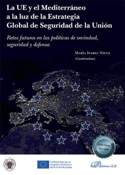 La UE y el Mediterráneo a la luz de la estrategia Global de Seguridad de la Unión. Retos futuros en las políticas de vecindad, seguridad y defensa-0