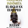 Una violencia Indómita: el Siglo XX Europeo. Julián Casanova -0
