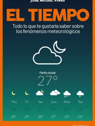 El tiempo. Todo lo que te gustaría saber sobre los fenómenos meteorológicos