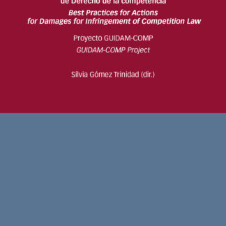 Guía de buenas prácticas en el ejercicio de acciones judiciales de daños por infracciones de derecho de la competencia. Proyecto GUIDAM-COMP