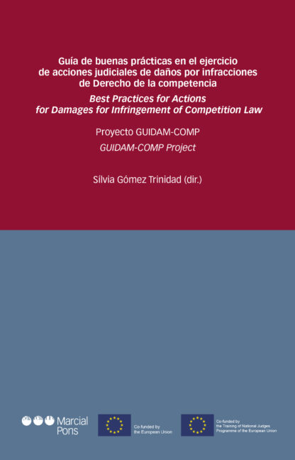 Guía de buenas prácticas en el ejercicio de acciones judiciales de daños por infracciones de derecho de la competencia. Proyecto GUIDAM-COMP